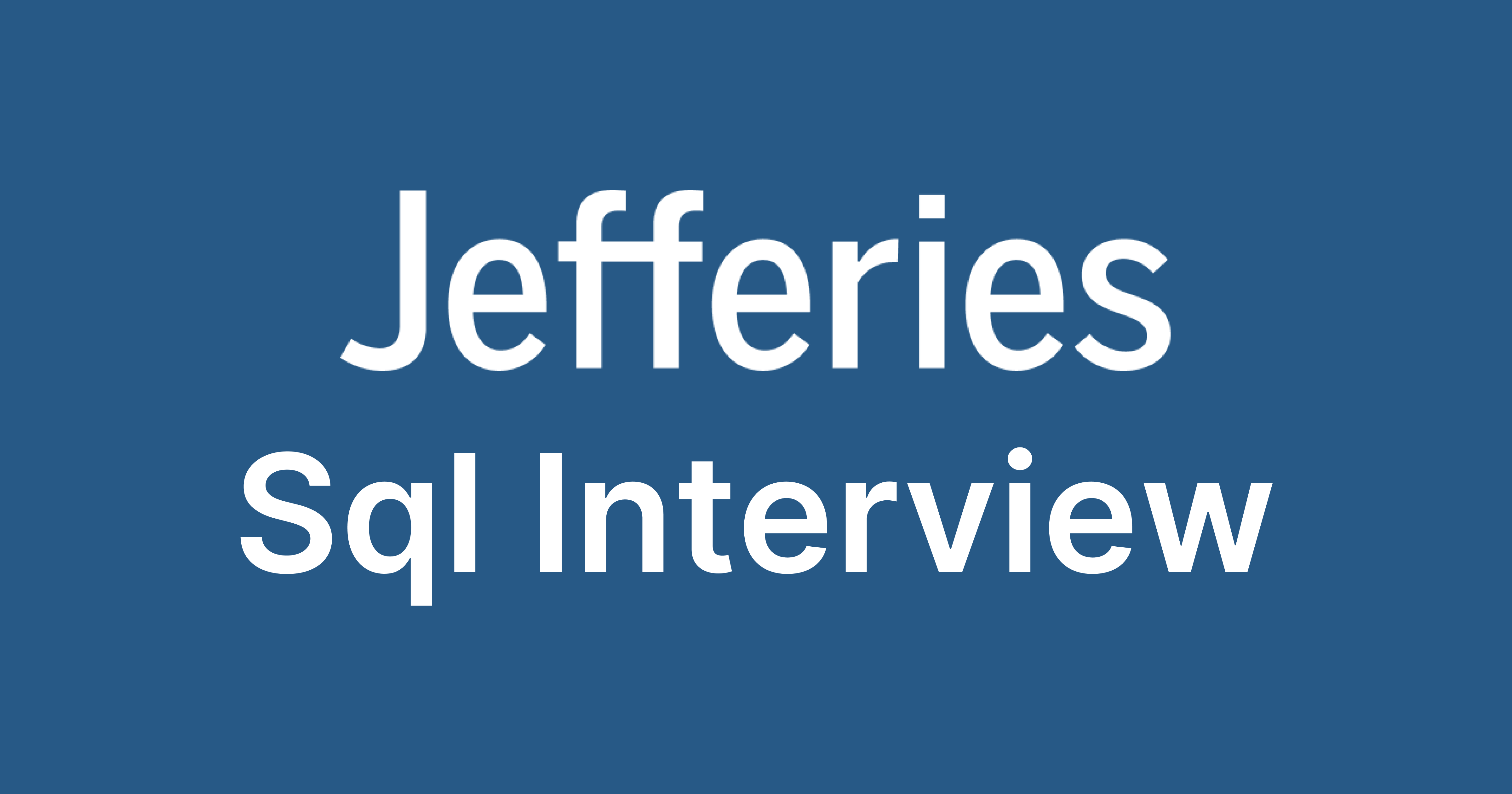 Jefferies SQL Interview Questions