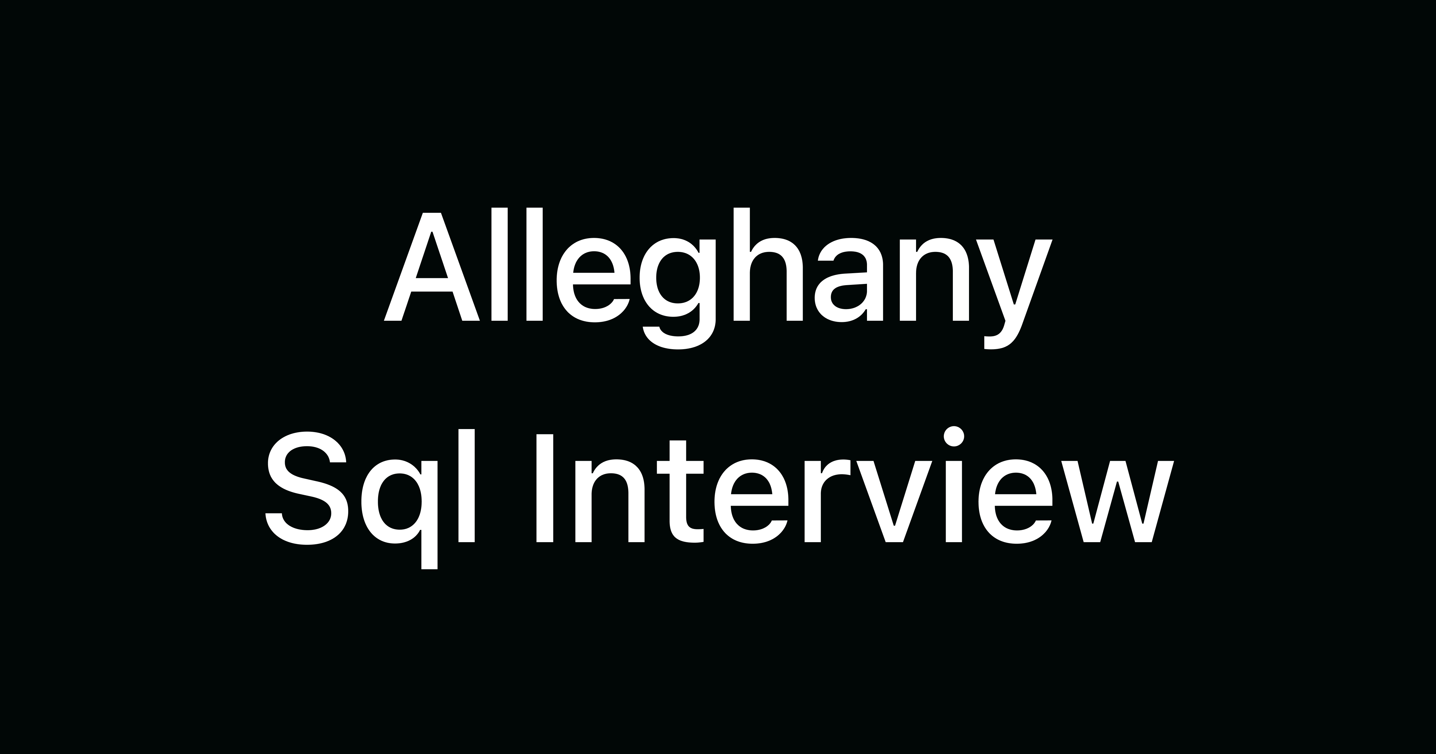 Alleghany SQL Interview Questions