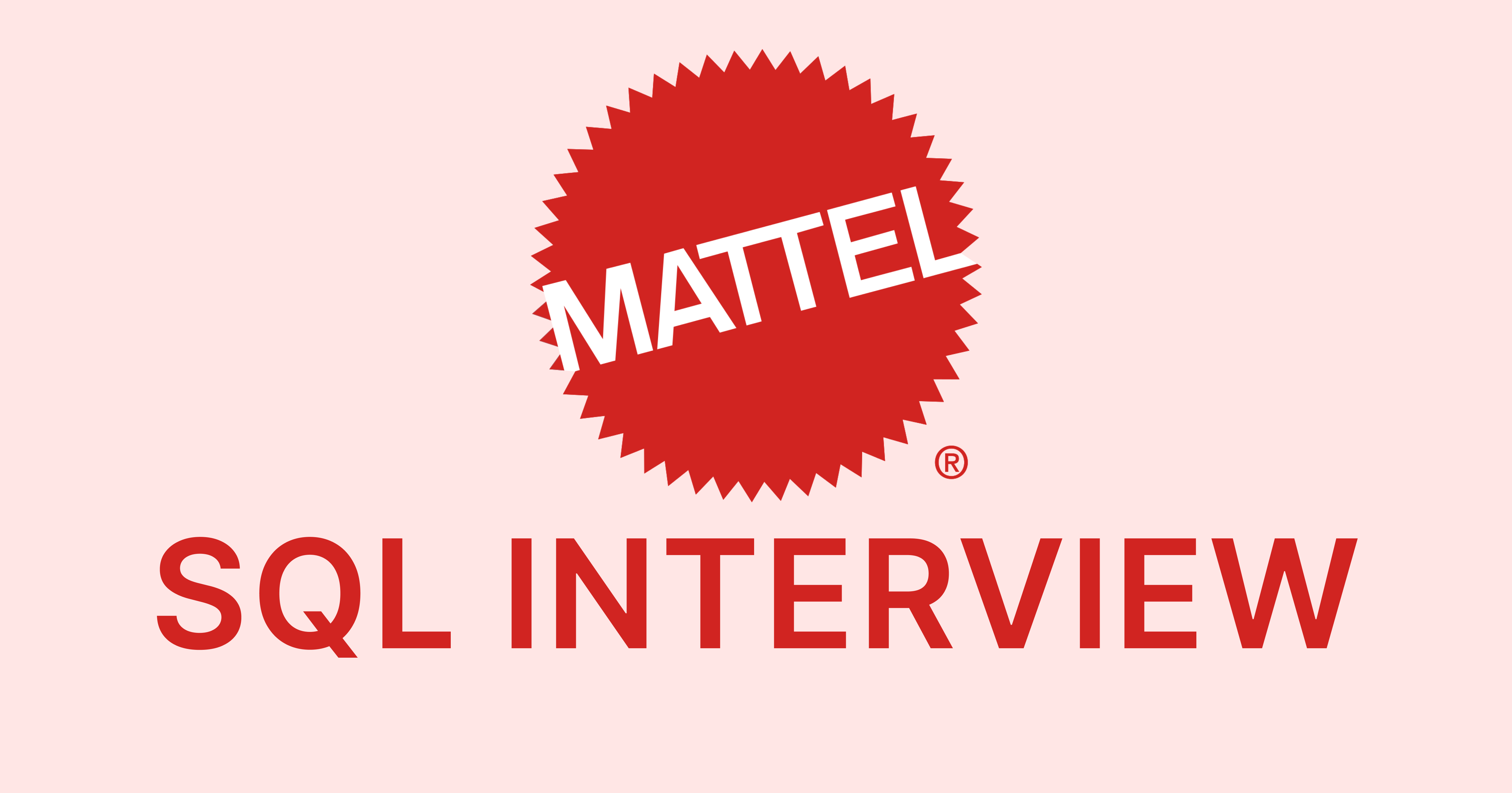 Mattel SQL Interview Questions