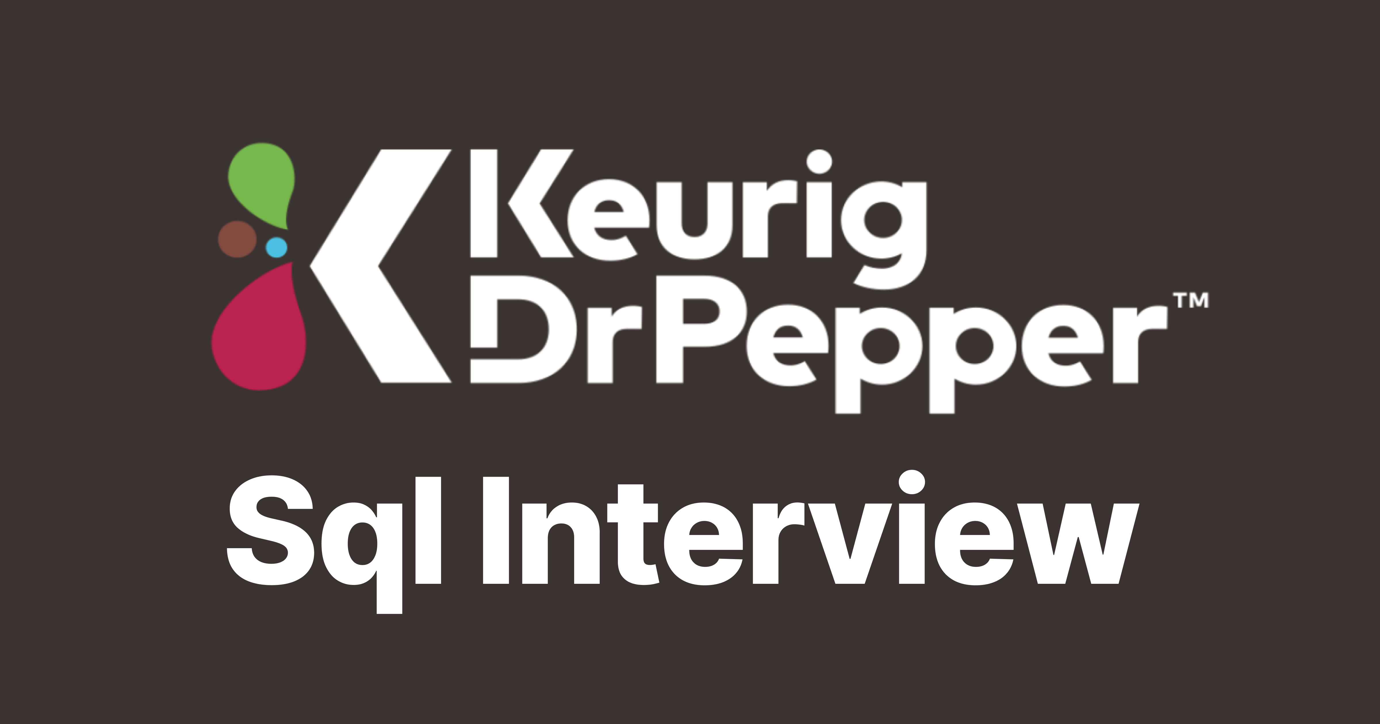 Keurig Dr Pepper SQL Interview Questions