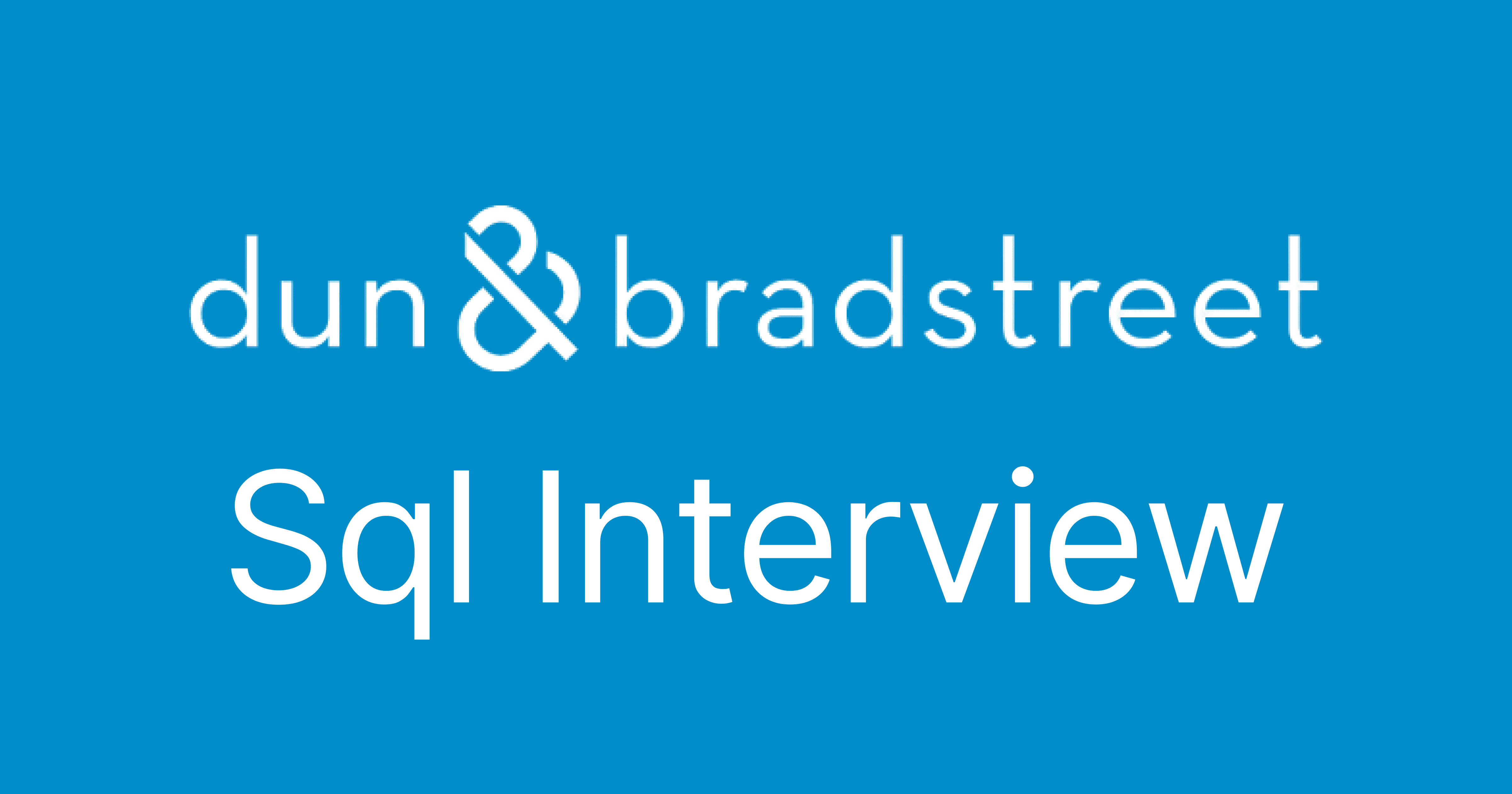 Dun & Bradstreet SQL Interview Questions