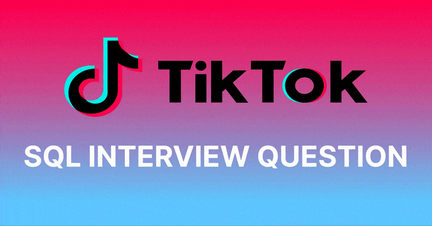 TikTok SQL Interview Questions