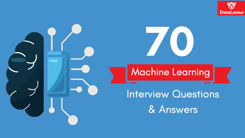 Machine Learning Interview Questions and Answers