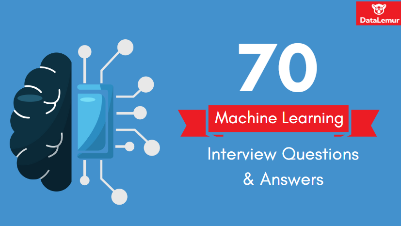 70 Machine Learning Interview Questions & Answers