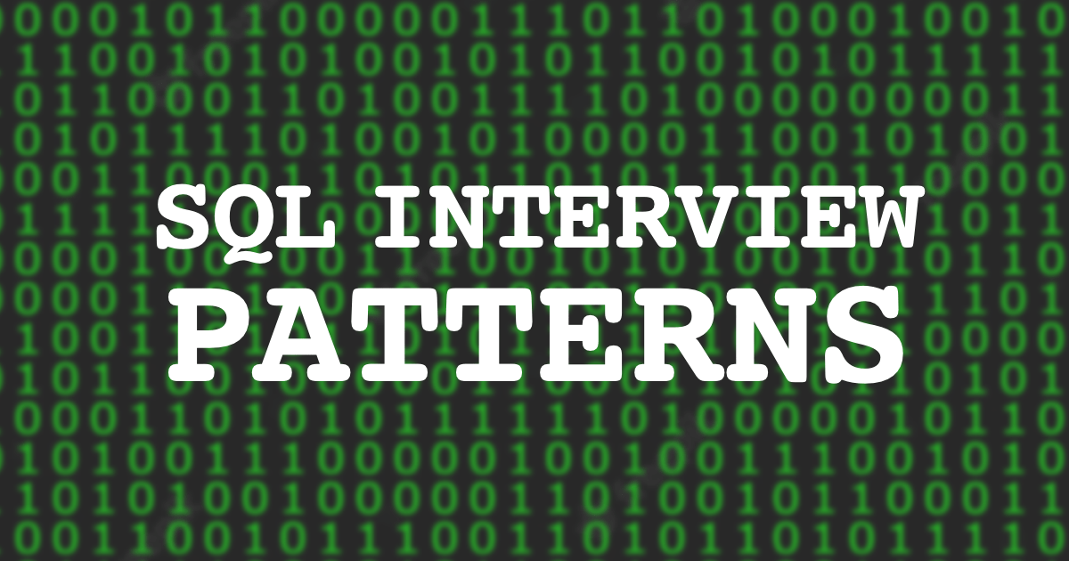 5 SQL Interview Patterns You Need To Know (2023 Update)