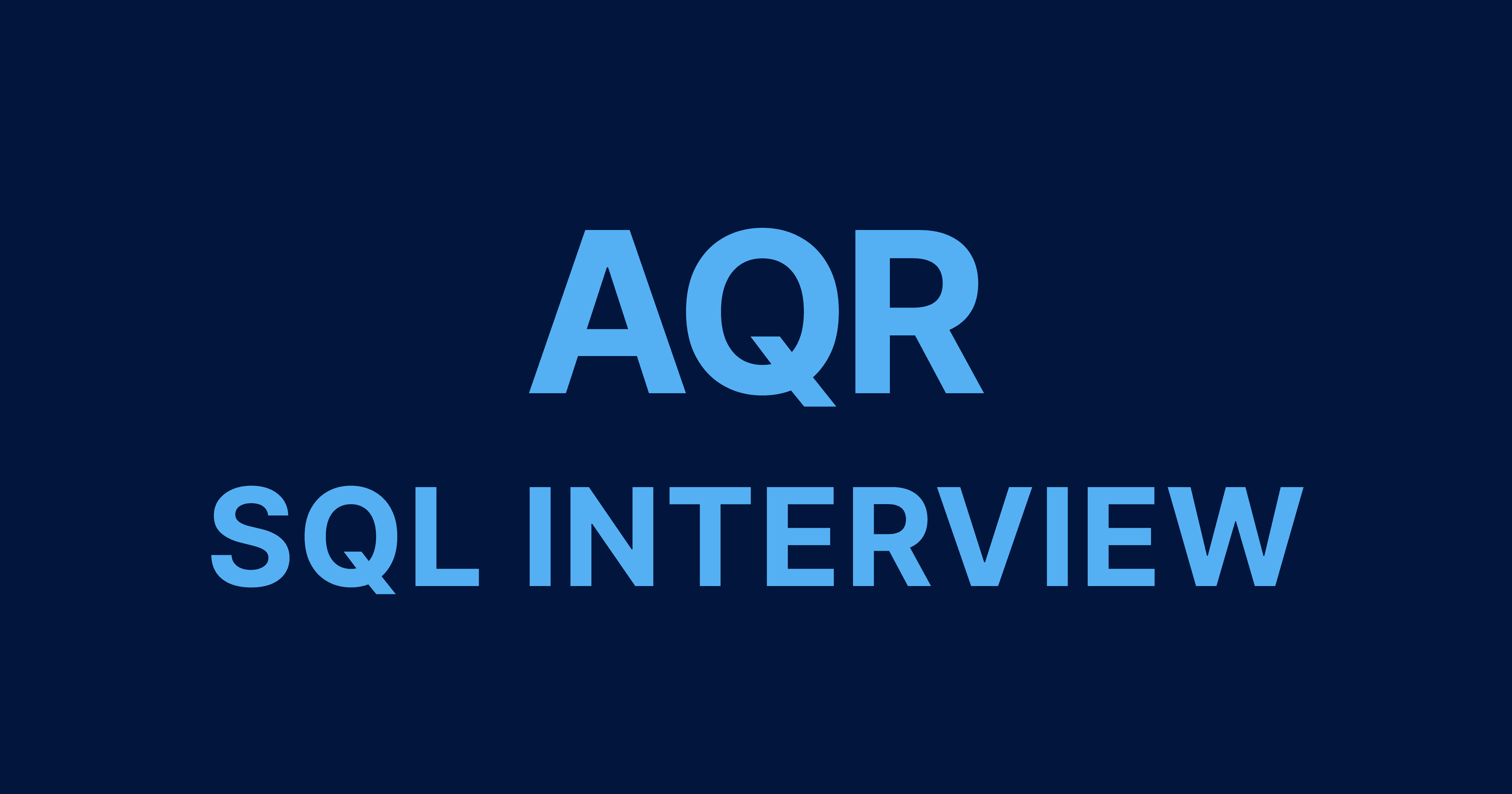 AQR SQL Interview Questions