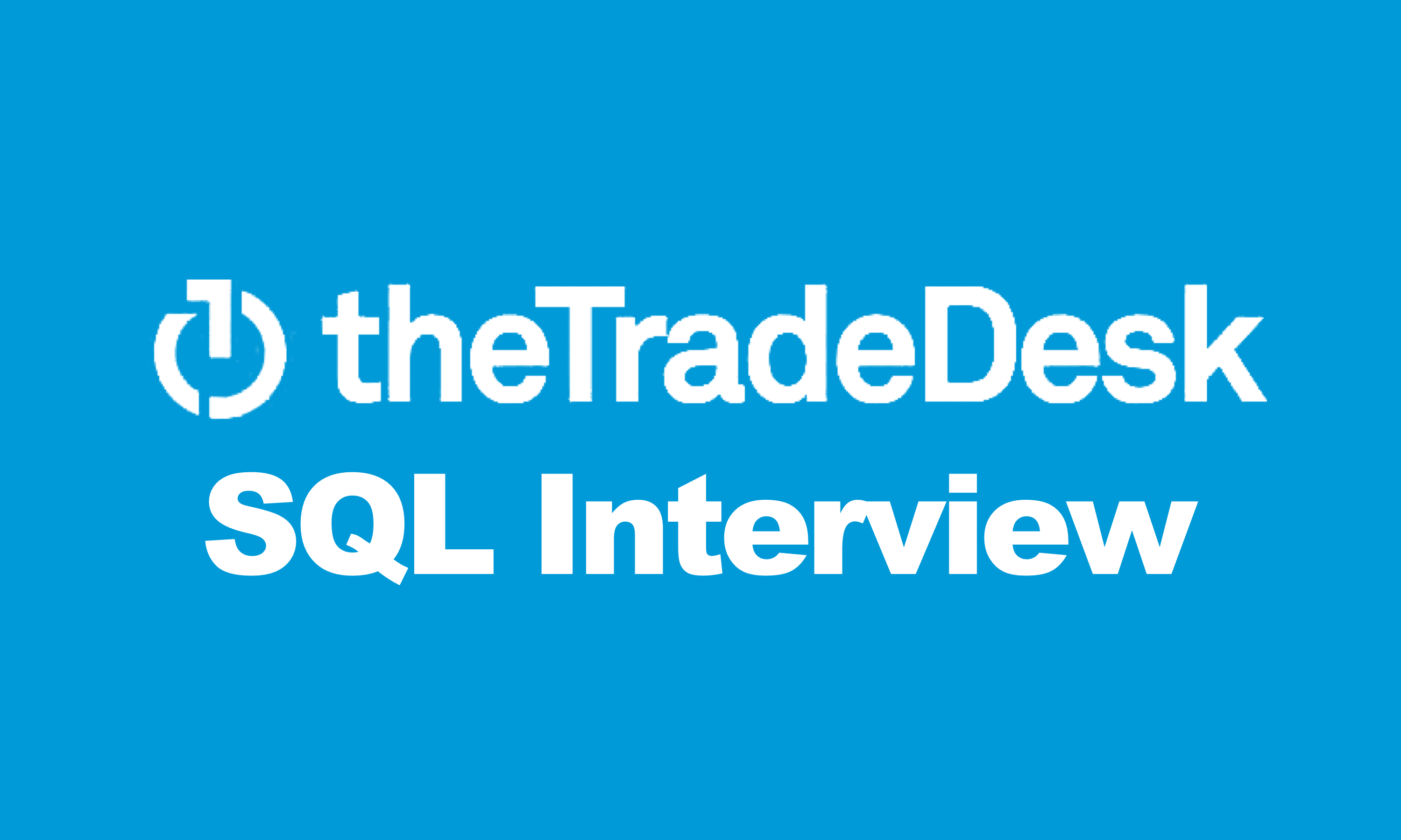Trade Desk SQL Interview