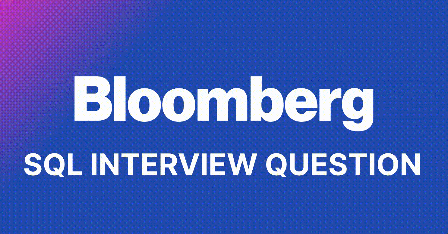 Bloomberg SQL Tutorial Question | DataLemur