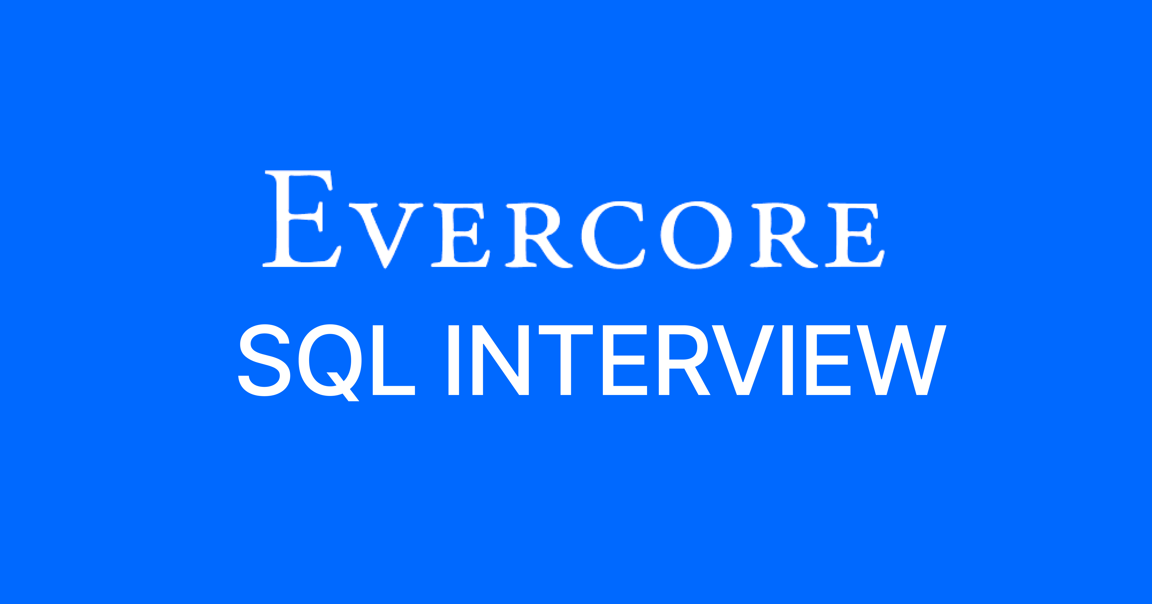 Evercore SQL Interview Questions